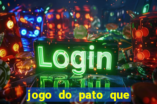 jogo do pato que ganha dinheiro